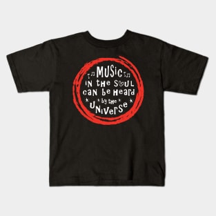 Music In The Soul Can Be Heard By The Universe Kids T-Shirt